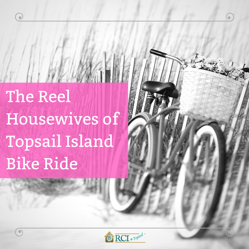 The Reel Housewives of Topsail Island Bike Ride - RCI Plus Topsail