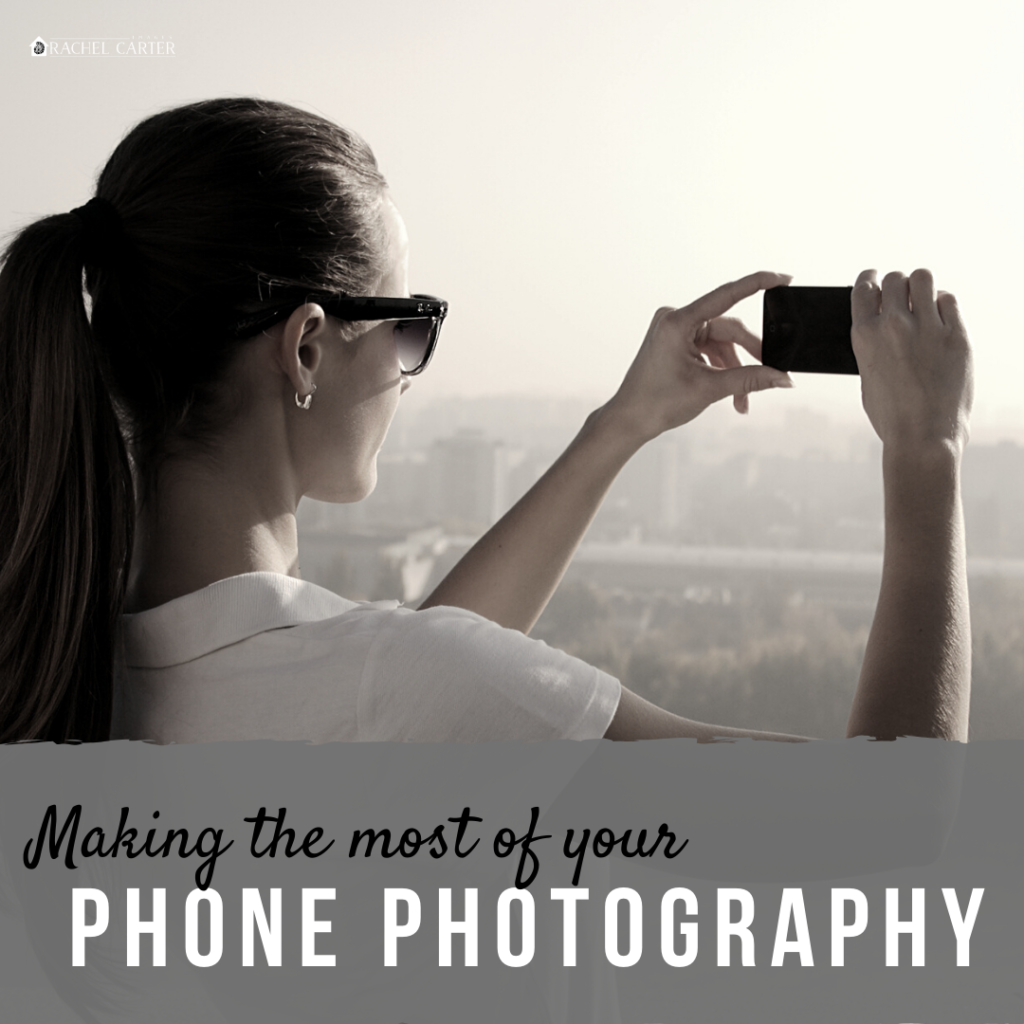 making the most of your phone photography - rachel carter images